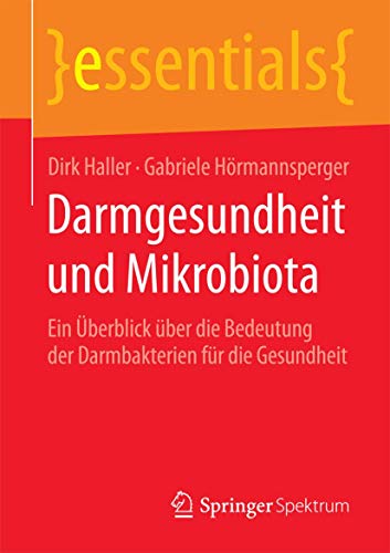 Darmgesundheit und Mikrobiota: Ein Überblick über die Bedeutung der Darmbakterien für die Gesundheit (essentials)