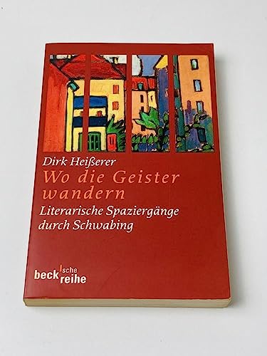 Wo die Geister wandern: Literarische Spaziergänge durch Schwabing (Beck'sche Reihe)