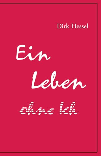 Ein Leben ohne Ich von Dirk Hessel