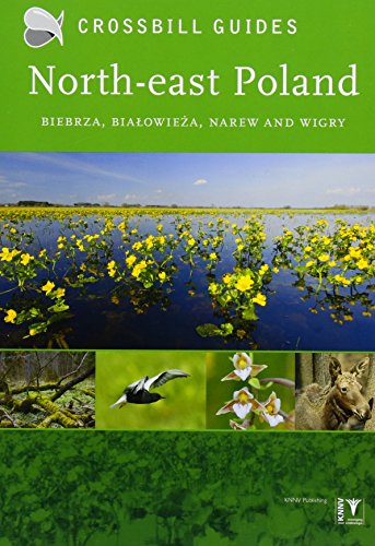 North-east Poland: Crossbill Guides: Biebrza, Bialowieza and Wigry (Crossbill guides, 13) von Crossbill Guides Foundation
