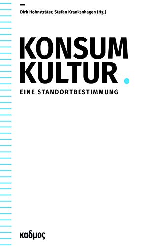 Konsumkultur: Eine Standortbestimmung (Kaleidogramme 175)