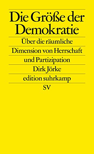 Die Größe der Demokratie: Über die räumliche Dimension von Herrschaft und Partizipation (edition suhrkamp) von Suhrkamp Verlag AG
