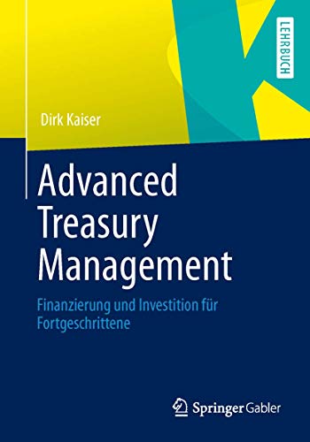 Advanced Treasury Management: Finanzierung und Investition für Fortgeschrittene