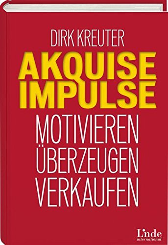 Akquise-Impulse: Motivieren - überzeugen - verkaufen