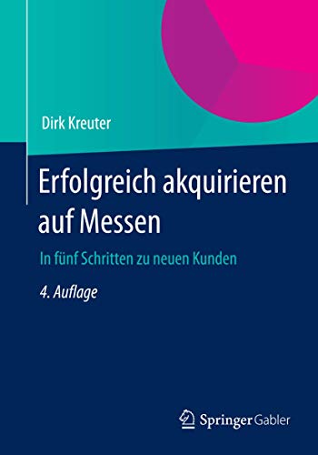 Erfolgreich akquirieren auf Messen: In fünf Schritten zu neuen Kunden Erfolgreich akquirieren auf Messen: In fünf Schritten zu neuen Kunden