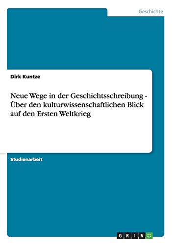 Neue Wege in der Geschichtsschreibung - Über den kulturwissenschaftlichen Blick auf den Ersten Weltkrieg von Books on Demand