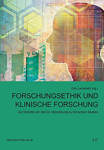 Forschungsethik und klinische Forschung: Zur Debatte um die EU-Verordnung zu klinischen Studien von LIT Verlag