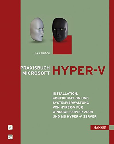 Praxisbuch Microsoft Hyper-V: Installation, Konfiguration und Systemverwaltung von Hyper-V für Windows Server 2008 und MS Hyper-V Server
