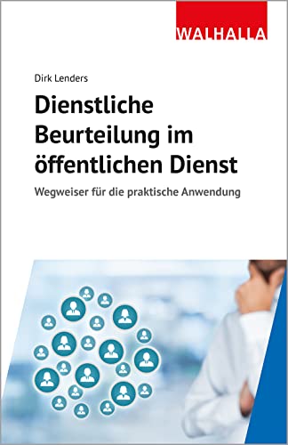Dienstliche Beurteilung im öffentlichen Dienst: Wegweiser für die praktische Anwendung Dienstliche Beurteilung im öffentlichen Dienst: Wegweiser für die praktische Anwendung