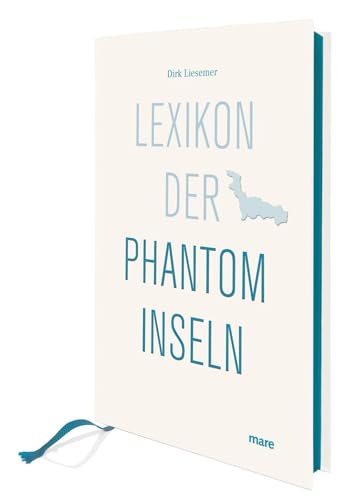 Lexikon der Phantominseln: Ausgezeichnet mit dem ITB BuchAward; Das besondere Reisebuch 2017