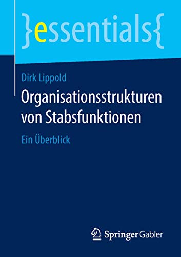 Organisationsstrukturen von Stabsfunktionen: Ein Überblick (essentials) von Springer