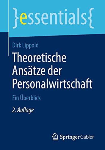 Theoretische Ansätze der Personalwirtschaft: Ein Überblick (essentials) von Springer