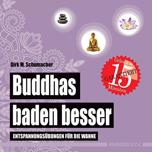 Buddhas baden besser: Entspannungsübungen für die Wanne (wasserfest - Badebuch für Erwachsene) (Badebücher für Erwachsene): Entspannungsübungen für ... Wasserfeste Bücher für große Leser)