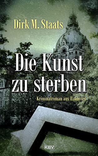 Die Kunst zu sterben: Kriminalroman aus Hannover (Kommissare Leitner & Heuward) von KBV Verlags-und Medienges