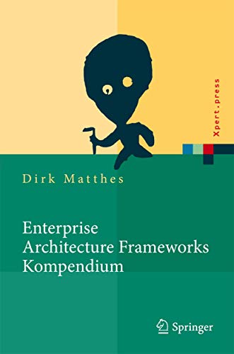 Enterprise Architecture Frameworks Kompendium: Über 50 Rahmenwerke für das IT-Management (Xpert.press) von Springer