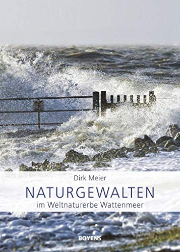 Naturgewalten im Weltnaturerbe Wattenmeer von Boyens Buchverlag