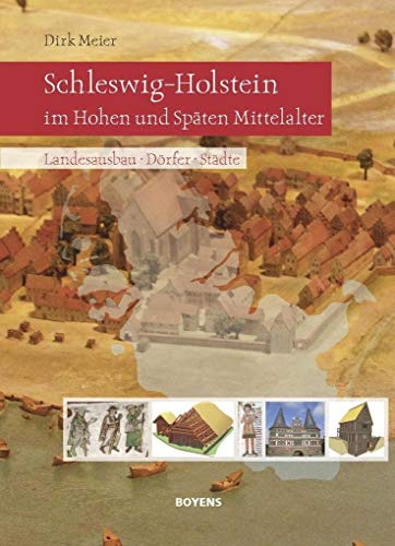 Schleswig-Holstein im Hohen und Späten Mittelalter: Landesausbau - Dörfer - Städte von Boyens Buchverlag