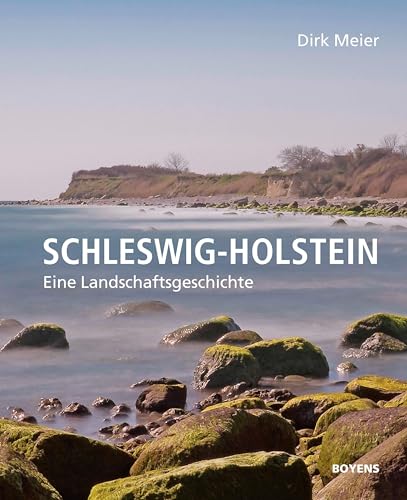 Schleswig-Holstein: Eine Landschaftsgeschichte