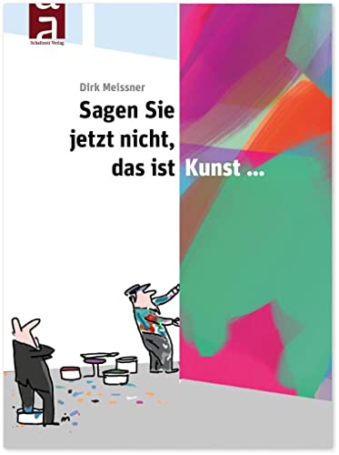 Sagen Sie jetzt nicht, das ist Kunst... von Schaltzeit Verlag