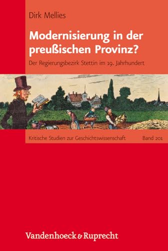 Modernisierung in der preußischen Provinz? Der Regierungsbezirk Stettin im 19. Jahrhundert von Vandenhoeck & Ruprecht