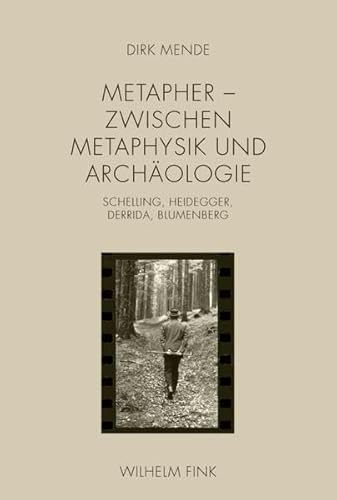 Metapher - Zwischen Metaphysik und Archäologie. Schelling, Heidegger, Derrida, Blumenberg von Brill Fink / Wilhelm Fink Verlag