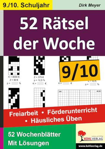 52 Rätsel der Woche / Klasse 9-10: Freiarbeit - Förderunterricht - Häusliches Üben im 9.-10. Schuljahr von KOHL VERLAG Der Verlag mit dem Baum