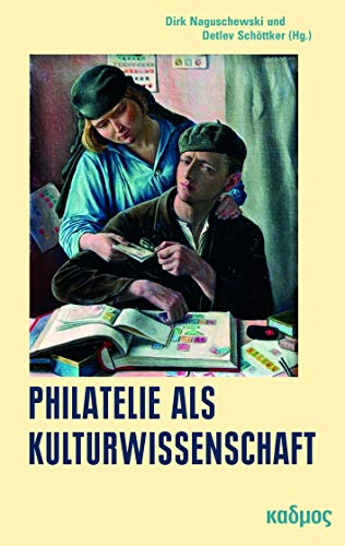 Philatelie als Kulturwissenschaft: Weltaneignung im Miniaturformat (LiteraturForschung, Band 37)