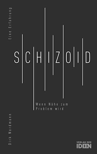 Schizoid: Wenn Nähe zum Problem wird: Wenn Nähe zum Problem wird. Eine Erfahrung von Verlag der Ideen