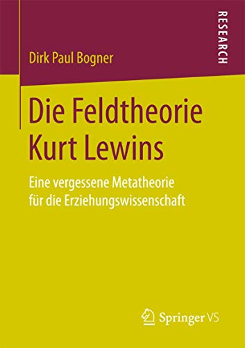 Die Feldtheorie Kurt Lewins: Eine vergessene Metatheorie für die Erziehungswissenschaft