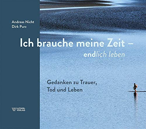 Ich brauche meine Zeit: Gedanken zu Trauer, Tod und Leben von Luther-Verlag, Bielefeld