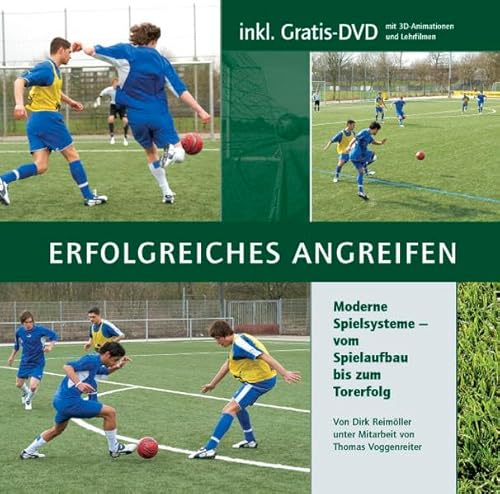 Erfolgreiches Angreifen: Moderne Spielsysteme - vom Spielaufbau bis zum Torerfolg (mit 1 DVD)