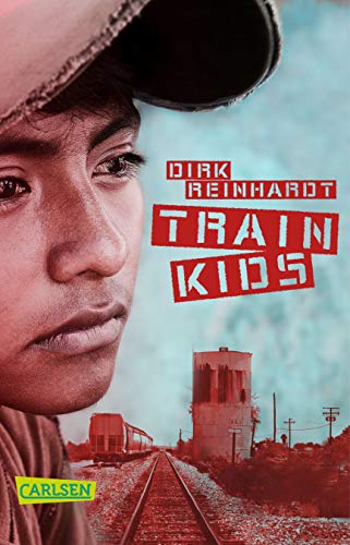 Train Kids: Fünf Jugendliche flüchten durch Mexiko: Fesselnder Roman ab 12 über ein hochaktuelles Thema von Carlsen
