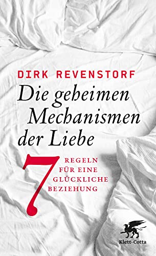 Die geheimen Mechanismen der Liebe: Sieben Regeln für eine glückliche Beziehung von Klett-Cotta