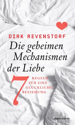 Die geheimen Mechanismen der Liebe: Sieben Regeln für eine glückliche Beziehung: 7 Regeln für eine glückliche Beziehung Die geheimen Mechanismen der Liebe: Sieben Regeln für eine glückliche Beziehung: 7 Regeln für eine glückliche Beziehung