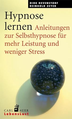 Hypnose lernen. Anleitungen zur Selbsthypnose für mehr Leistung und weniger Stress Hypnose lernen. Anleitungen zur Selbsthypnose für mehr Leistung und weniger Stress