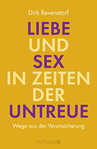 Liebe und Sex in Zeiten der Untreue: Wege aus der Verunsicherung von Pattloch Verlag GmbH + Co