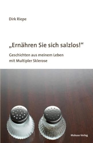 »Ernähren Sie sich salzlos!«: Geschichten aus meinem Leben mit Multipler Sklerose von Mabuse-Verlag