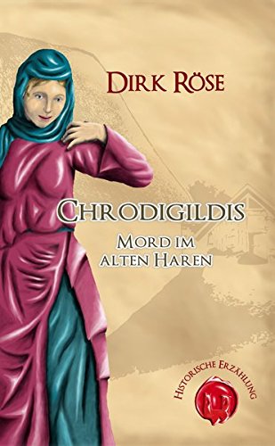 Chrodigildis: Mord im alten Haren. Historische Erzählung von Books on Demand