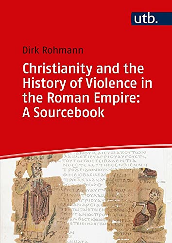 Christianity and the History of Violence in the Roman Empire: A Sourcebook von Narr Francke Attempto / UTB
