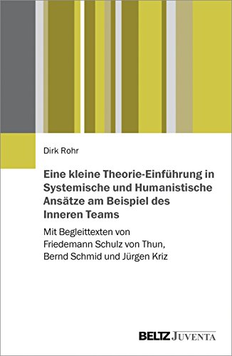 Eine kleine Theorie-Einführung in Systemische und Humanistische Ansätze am Beispiel des Inneren Teams: Mit Begleittexten von Friedemann Schulz von Thun, Bernd Schmid und Jürgen Kriz Eine kleine Theorie-Einführung in Systemische und Humanistische Ansätze am Beispiel des Inneren Teams: Mit Begleittexten von Friedemann Schulz von Thun, Bernd Schmid und Jürgen Kriz