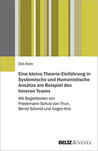 Eine kleine Theorie-Einführung in Systemische und Humanistische Ansätze am Beispiel des Inneren Teams: Mit Begleittexten von Friedemann Schulz von Thun, Bernd Schmid und Jürgen Kriz