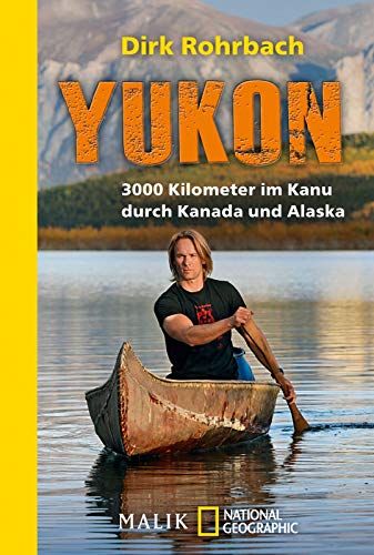 Yukon: 3000 Kilometer im Kanu durch Kanada und Alaska von Piper Verlag GmbH