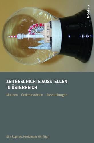 Zeitgeschichte ausstellen in Österreich. Museen - Gedenkstätten - Ausstellungen