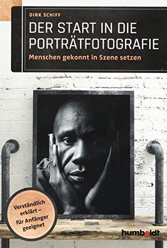 Der Start in die Porträtfotografie: Menschen gekonnt in Szene setzen. Verständlich erklärt - für Anfänger geeignet von Humboldt Verlag