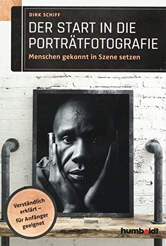 Der Start in die Porträtfotografie: Menschen gekonnt in Szene setzen. Verständlich erklärt - für Anfänger geeignet Der Start in die Porträtfotografie: Menschen gekonnt in Szene setzen. Verständlich erklärt - für Anfänger geeignet