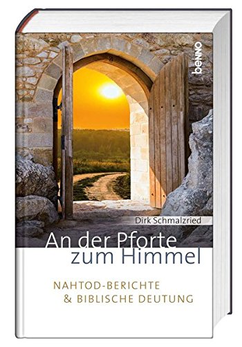 An der Pforte zum Himmel: Nahtod-Berichte und biblische Deutung An der Pforte zum Himmel: Nahtod-Berichte und biblische Deutung von St. Benno