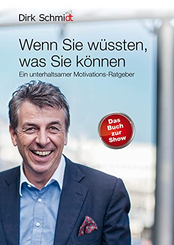 Wenn Sie wüssten, was Sie können: Ein unterhaltsamer Motivations-Ratgeber