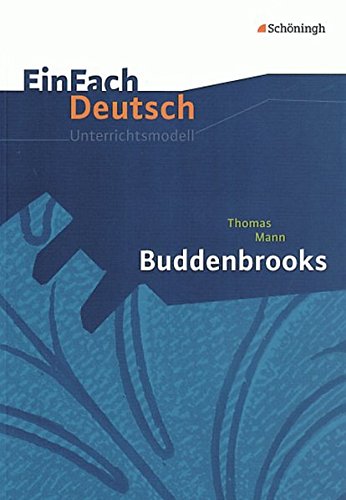 EinFach Deutsch Unterrichtsmodelle: Thomas Mann: Buddenbrooks: Gymnasiale Oberstufe