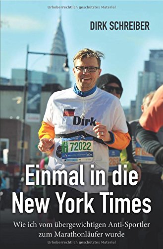 Einmal in die New York Times - wie ich vom übergewichtigen Anti-Sportler zum Marathonläufer wurde von epubli