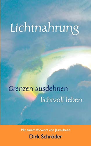 Lichtnahrung: Grenzen ausdehnen - lichtvoll leben von Books on Demand GmbH